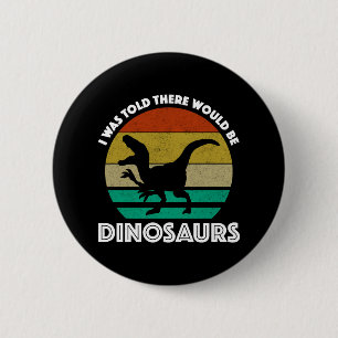 Jag fick höra att det skulle finnas dinosaurier knapp