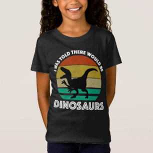 Jag fick höra att det skulle finnas dinosaurier t shirt