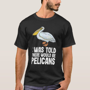 Jag fick höra att det skulle finnas pelikans Pelec T Shirt