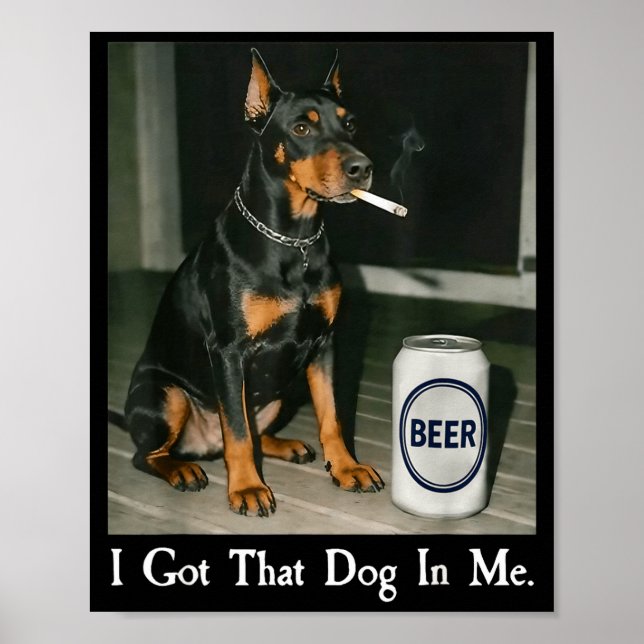 Jag Fick Hund Dobermann Rökande Öl Poster (Framsidan)