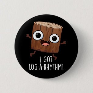 Jag Fick Log-a-rytm Rolig Trä Puns Mörk BG Knapp