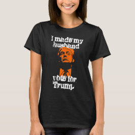 "Jag fick make att rösta för Trump" kvinnoskjorta T Shirt