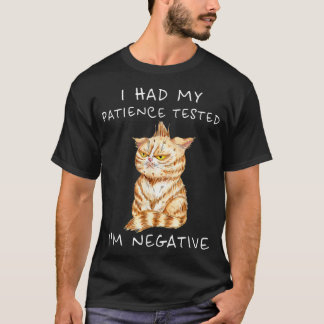 Jag fick min patient prövad om att jag är Negativ T Shirt