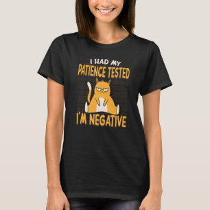 Jag fick min patient prövad om att jag är Negativ T Shirt
