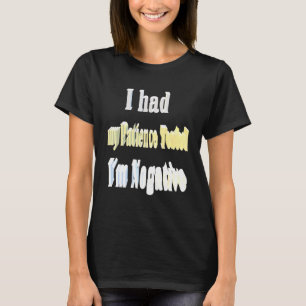 Jag fick min patient prövad om Negativ 1 T Shirt
