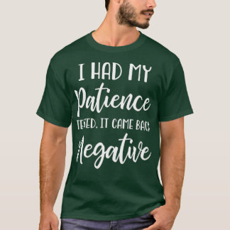 Jag fick min patient prövad om Negativ T Shirt