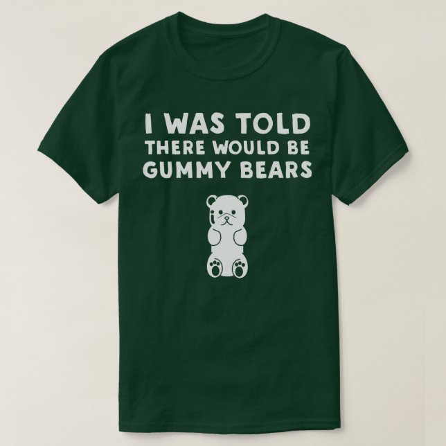 Jag fick veta att det skulle bli Gummy Bears. T Shirt (Design framsida)