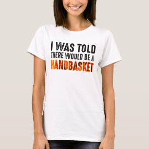 Jag fick veta att det skulle finnas en handkorg t shirt