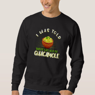 Jag fick veta att det skulle finnas Guacamole Lång Ärmad Tröja