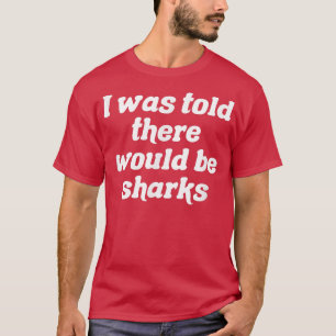 Jag fick veta att det skulle finnas hajar t shirt