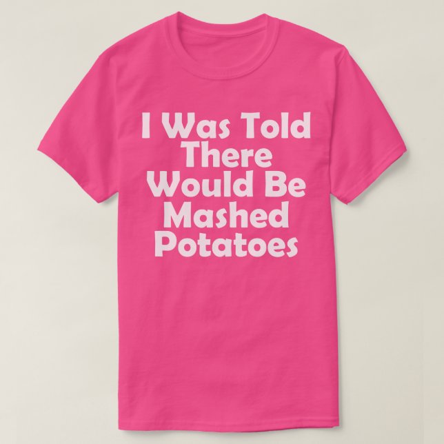 Jag fick veta att det skulle vara en massa potatis t shirt (Design framsida)