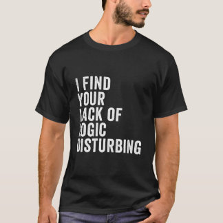 Jag finner din brist på logik störande t shirt