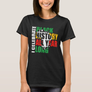 Jag firar svart historia hela året. t shirt