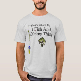 Jag fiskar, och jag vet saker t shirt