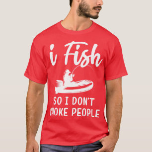 Jag fiskar så att jag inte väljer Roliga meningar T Shirt