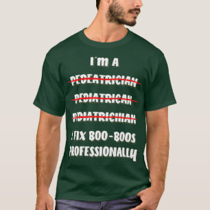 Jag fixar Boo Boos professionellt Pediatrician T Shirt