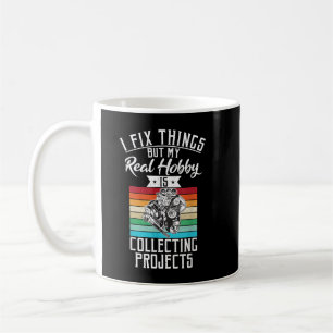Jag fixar saker men min hobby är att samla projekt kaffemugg