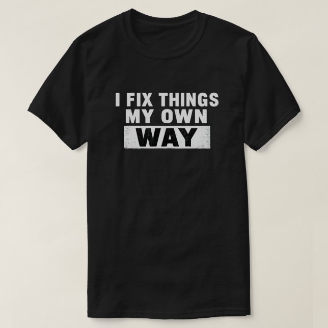 Jag Fixar Saker På Mitt Eget Sätt Distressed Citat T Shirt (Design framsida)