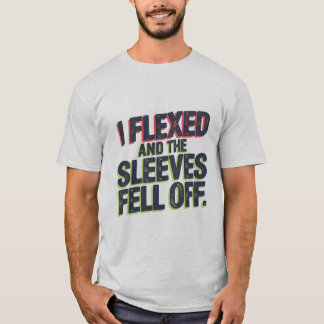 Jag flexade och ärmarna föll av - Fitness Skoj T Shirt
