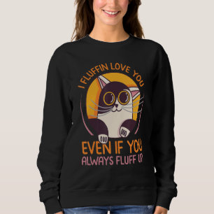 Jag fluffar Kärlek även om du alltid flippar upp T Shirt