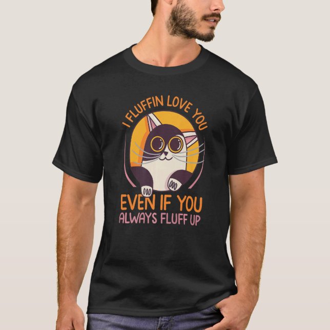 Jag fluffar Kärlek, även om du alltid flippar upp  T Shirt (Framsida)