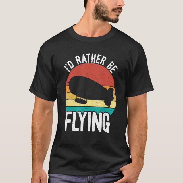 Jag flyger hellre Zeppelin Dirigibel Blimp Luft T Shirt (Framsida)
