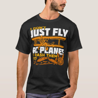 Jag flyger inte bara RC Flygplan, jag kraschar dem T Shirt