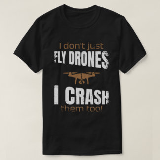 Jag flyger inte drönare jag kraschar dem för drone t shirt