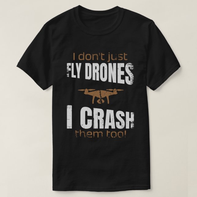Jag flyger inte drönare jag kraschar dem för drone t shirt (Design framsida)