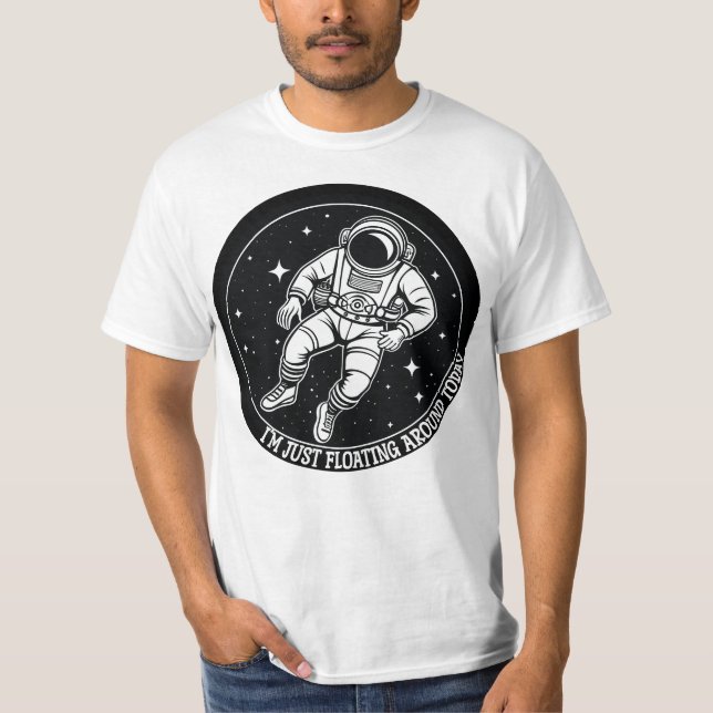 Jag Flyter bara runt idag - Astronaut i Spac T Shirt (Framsida)