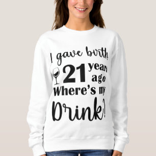 Jag födde för 21 år sedan, var är min drink? t shirt