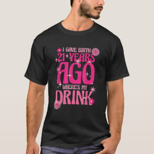 Jag födde för 21 år sedan var min dryck 21:a bi t shirt
