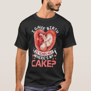 Jag födde för 25 år sedan Grattis på födelsedagen  T Shirt