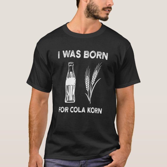 Jag föddes för Cola Korn Village Beer T Shirt (Framsida)