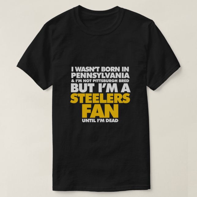 Jag föddes i Pennsylvania men jag är Steelers fläk T Shirt (Design framsida)