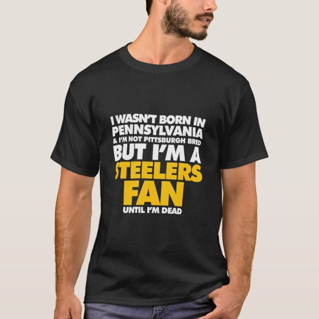 Jag föddes i Pennsylvania men jag är Steelers fläk T Shirt (Framsida)