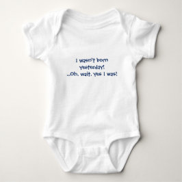 Jag föddes inte igår! Det var jag! Tee Shirt