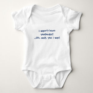 Jag föddes inte igår! Det var jag! Tee Shirt
