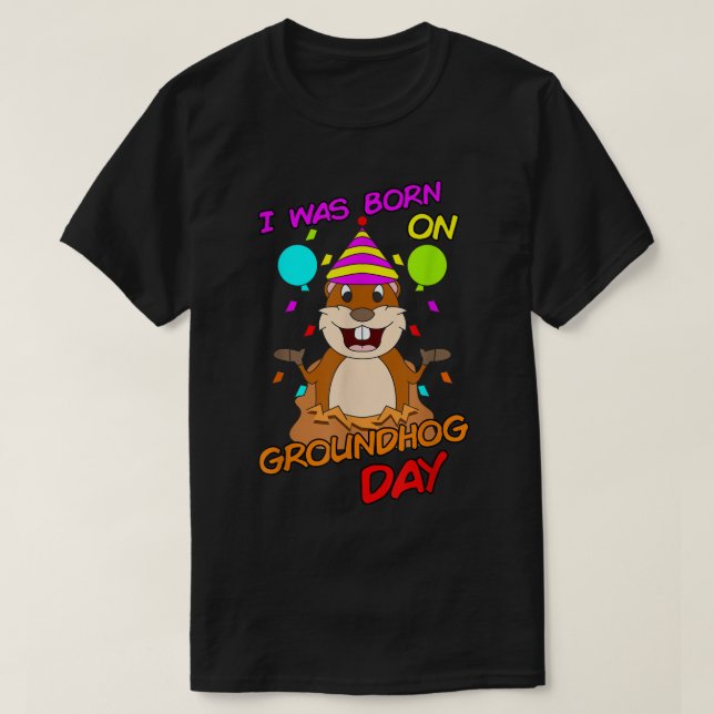 Jag föddes på Groundhog Day Fynny Födelsedagsfest  T Shirt (Design framsida)