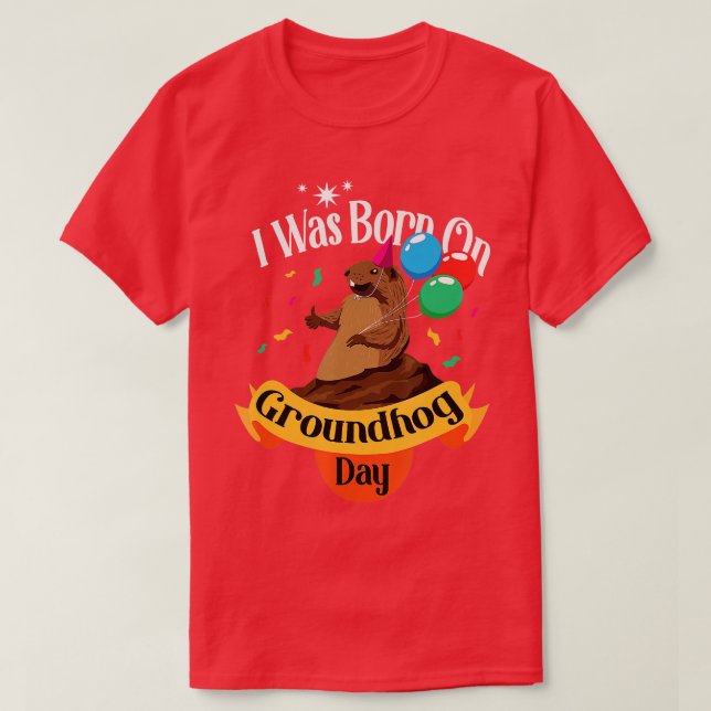 Jag föddes på Groundhog Day Fynny Födelsedagsfest  T Shirt (Design framsida)