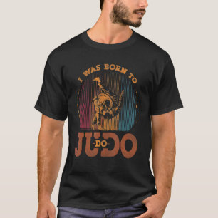 Jag föddes till Judo för Karate och Martial Fläkt T Shirt