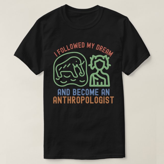 Jag följde min dröm och blev antropolog t shirt (Design framsida)