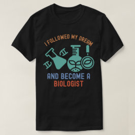 Jag följde min dröm och blev biolog t shirt