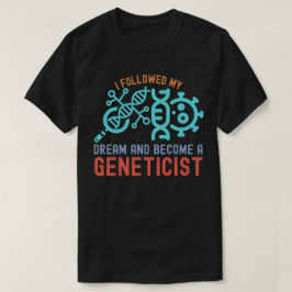 Jag följde min dröm och blev en genetikist t shirt