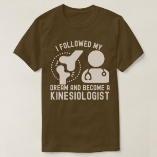 Jag följde min dröm och blev en kinesiolog t shirt