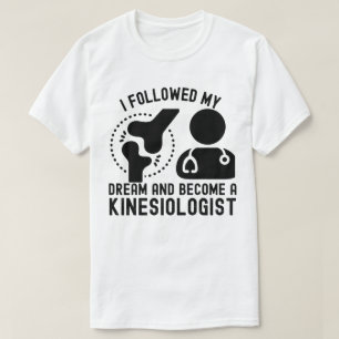 Jag följde min dröm och blev en kinesiolog t shirt