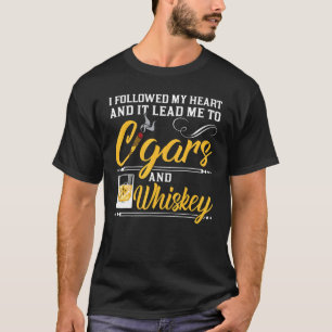 Jag följde mitt hjärta Cigars Whiskey Cigar Drinki T Shirt