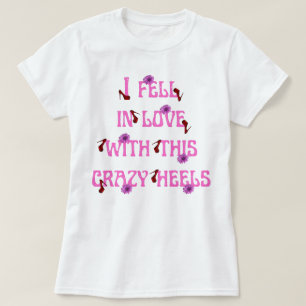 Jag föll i kärlek med denna galna klackslogan t shirt