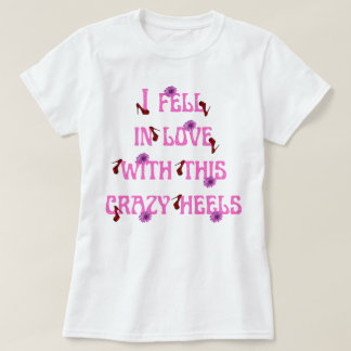 Jag föll i kärlek med denna galna klackslogan t shirt
