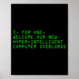 Jag, för en, välkomnar våra nya datordatorer AI Poster